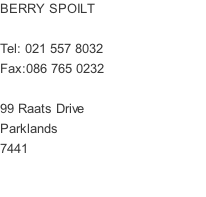 BERRY SPOILT  Tel: 021 557 8032 Fax:086 765 0232  99 Raats Drive Parklands 7441